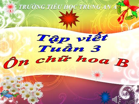 Bài giảng Tiếng Việt Lớp 3 - Tuần 3: Tập viết Ôn chữ hoa B