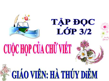 Bài giảng Tiếng Việt Lớp 3 - Tuần 5: Tập đọc Cuộc họp của chữ viết - Năm học 2021-2022 - Hà Thúy Diễm