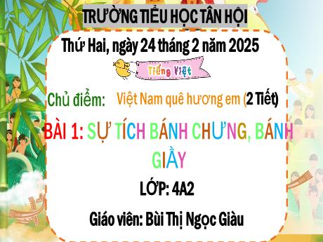 Bài giảng Tiếng Việt Lớp 4 - Bài 1: Sự tích bánh chưng, bánh giầy - Năm học 2024-2025 - Bùi Thị Ngọc Giàu