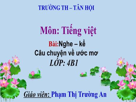 Bài giảng Tiếng Việt Lớp 4 - Bài 2: Nghe-kể. Câu chuyện về ước mơ - Phạm Thị Trường An