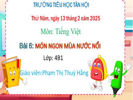 Bài giảng Tiếng Việt Lớp 4 - Bài 6: Món ngon mùa nước nổi - Năm học 2024-2025 - Phạm Thị Thuý Hằng