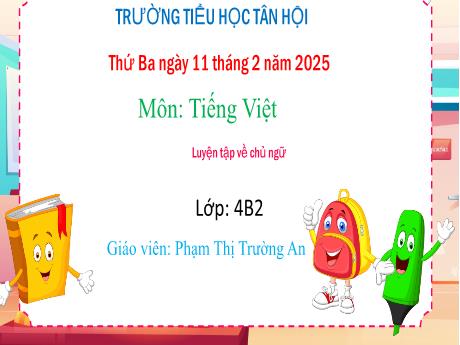 Bài giảng Tiếng Việt Lớp 4 - Chủ ngữ trong câu - Năm học 2024-2025 - Phạm Thị Trường An
