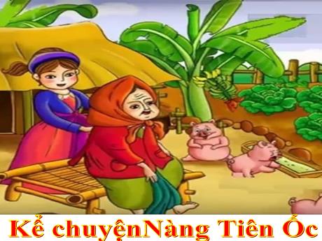 Bài giảng Tiếng Việt Lớp 4 - Kể chuyện Nàng tiên ốc