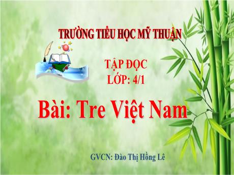 Bài giảng Tiếng Việt Lớp 4 - Tập đọc: Tre Việt Nam - Năm học 2021-2022 - Đào Thị Hồng Lê