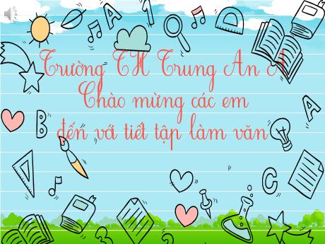Bài giảng Tiếng Việt Lớp 4 - Tập làm văn Luyện tập phát triển câu chuyện - Trường Tiểu học Trung An A