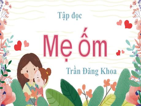Bài giảng Tiếng Việt Lớp 4 - Tuần 1: Tập đọc: Mẹ ốm