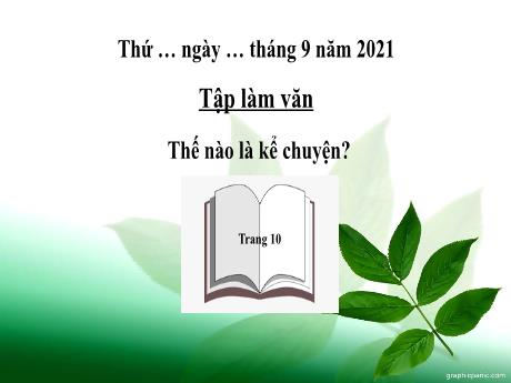 Bài giảng Tiếng Việt Lớp 4 - Tuần 1: Tập làm văn Thế nào là kể chuyện? - Năm học 2021-2022