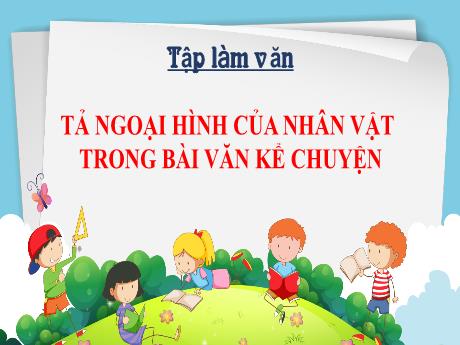 Bài giảng Tiếng Việt Lớp 4 - Tuần 2: Tả ngoại hình của nhân vật trong bài văn kể chuyện