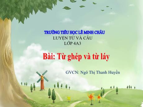 Bài giảng Tiếng Việt Lớp 4 - Tuần 4: Từ ghép và từ láy - Năm học 2021-2022 - Ngô Thị Thanh Huyền