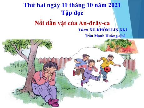 Bài giảng Tiếng Việt Lớp 4 - Tuần 5: Tập đọc Nỗi dằn vặt của An-đrây-ca - Năm học 2021-2022