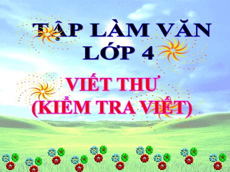 Bài giảng Tiếng Việt Lớp 4 - Tuần 5: Viết thư (Kiểm tra viết) - Năm học 2021-2022