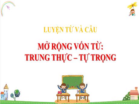 Bài giảng Tiếng Việt Lớp 4 - Tuần 6: MRVT Trung thực - Tự trọng - Năm học 2021-2022