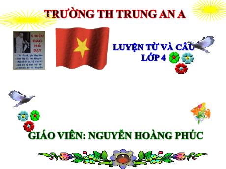 Bài giảng Tiếng Việt Lớp 4 - Tuần 7: Cách viết tên người, tên địa lý Việt Nam - Năm học 2020-2021 - Nguyễn Hoàng Phúc