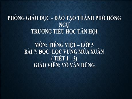 Bài giảng Tiếng Việt Lớp 5 - Bài 7: Đọc Lộc vừng mùa xuân (Tiết 1+2) - Võ Văn Dũng