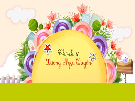 Bài giảng Tiếng Việt Lớp 5 - Chính tả Lương Ngọc Quyến - Năm học 2021-2022