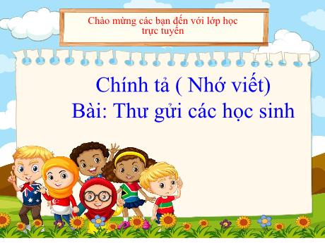 Bài giảng Tiếng Việt Lớp 5 - Chính tả Thư gửi các học sinh - Năm học 2021-2022