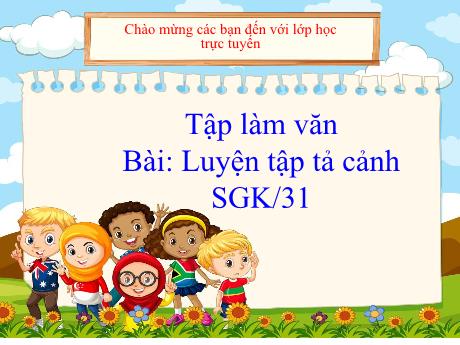 Bài giảng Tiếng Việt Lớp 5 - Luyện tập tả cảnh (Trang 31) - Năm học 2021-2022