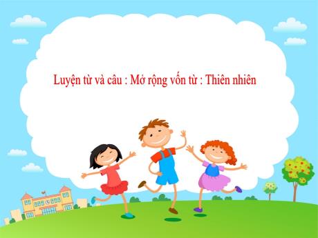 Bài giảng Tiếng Việt Lớp 5 - Mở rộng vốn từ Thiên nhiên - Năm học 2021-2022