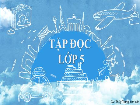 Bài giảng Tiếng Việt Lớp 5 - Tập đọc: Bài ca về Trái đất - Thùy Trang