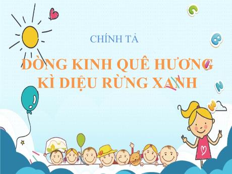 Bài giảng Tiếng Việt Lớp 5 - Tuần 4: Chính tả Dòng kinh quê hương - Năm học 2021-2022