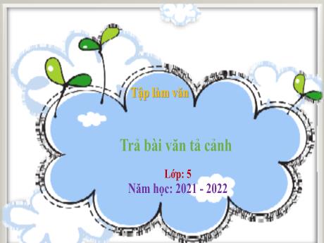 Bài giảng Tiếng Việt Lớp 5 - Tuần 5: Trả bài văn tả cảnh - Năm học 2021-2022