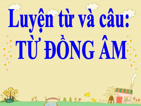 Bài giảng Tiếng Việt Lớp 5 - Tuần 5: Từ đồng âm