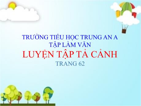 Bài giảng Tiếng Việt Lớp 5 - Tuần 6: Luyện tập tả cảnh (Trang 62)