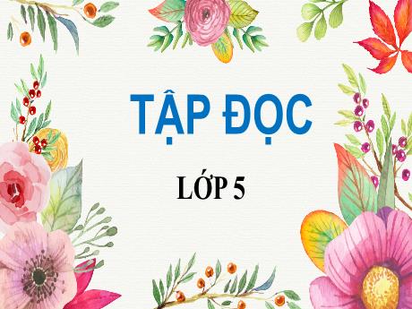 Bài giảng Tiếng Việt Lớp 5 - Tuần 6: Tập đọc Tác phẩm của Si – le và tên phát xít