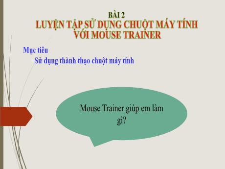 Bài giảng Tin học Lớp 2 - Bài 2: Luyện tập sử dụng chuột máy tính với mouse trainer