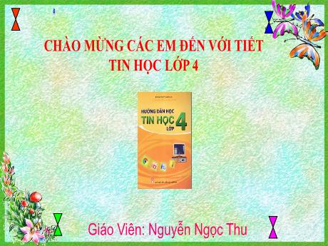 Bài giảng Tin học Lớp 4 - Bài 3: Tìm hiểu thẻ View, thay đổi kích thước trang vẽ - Năm học 2021-2022 - Nguyễn Ngọc Thu