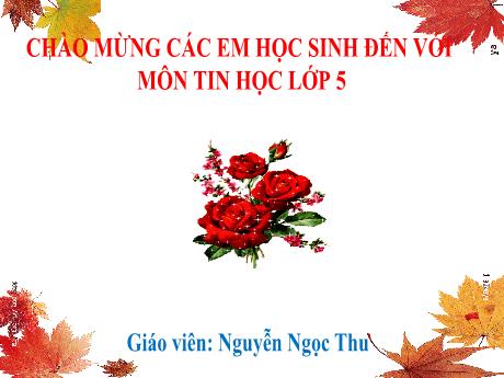Bài giảng Tin học Lớp 5 - Bài 2: Kĩ thuật điều chỉnh một đoạn văn bản - Năm học 2021-2022 - Nguyễn Ngọc Thu