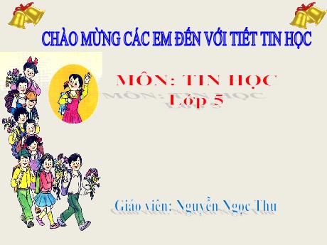 Bài giảng Tin học Lớp 5 - Bài 4: Định dạng trang văn bản. Đánh số trang trong văn bản (Tiết 2) - Năm học 2021-2022 - Nguyễn Ngọc Thu