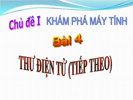 Bài giảng Tin học Lớp 5 - Bài 4: Thư điện tử (tiếp theo)