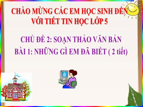 Bài giảng Tin học Lớp 5 - Chủ đề 2, Bài 1: Những gì em đã biết (2 tiết)