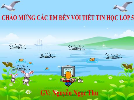 Bài giảng Tin học Lớp 5 - Chủ đề 3, Bài 1: Những gì em đã biết - Năm học 2021-2022 - Nguyễn Ngọc Thu