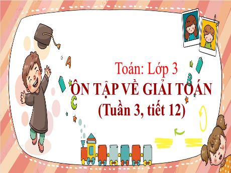 Bài giảng Toán 3 - Ôn tập về giải toán (Tuần 3, tiết 12)