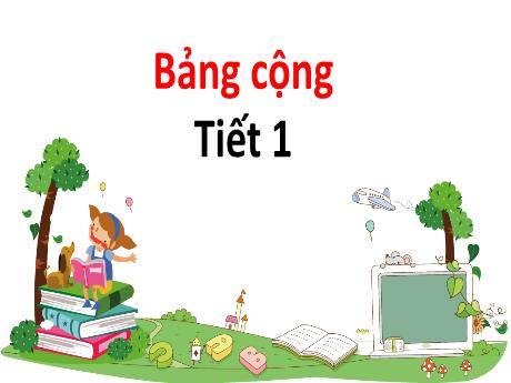 Bài giảng Toán Lớp 1 - Bảng cộng (Tiết 1)