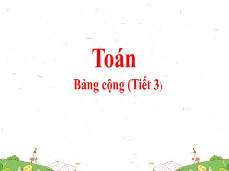 Bài giảng Toán Lớp 1 - Bảng cộng (Tiết 3)