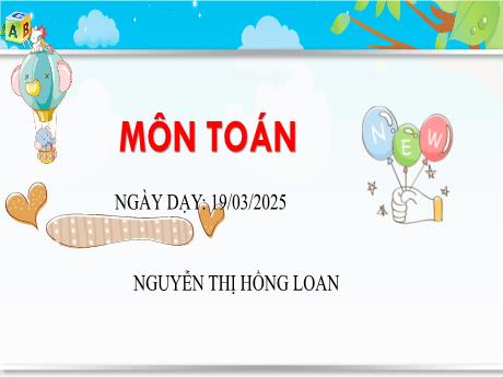 Bài giảng Toán Lớp 1 - Chủ đề 26: Bảng các số từ 1 đến 100 (Tiết 2) - Năm học 2024-2025 - Nguyễn Thị Toàn