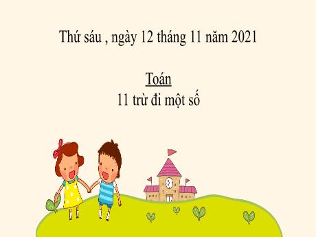 Bài giảng Toán Lớp 2 - 11 trừ đi một số - Năm học 2021-2022 - Trường Tiểu học Trung An A