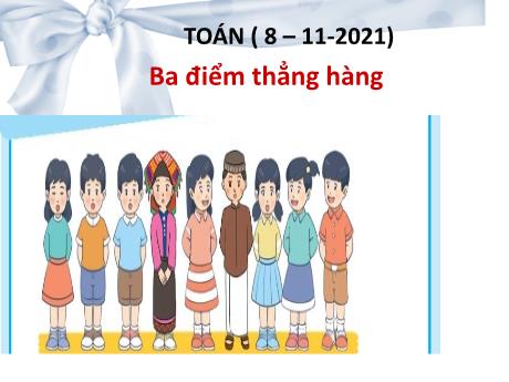 Bài giảng Toán Lớp 2 - Ba điểm thẳng hàng - Năm học 2021-2022