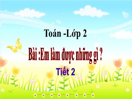 Bài giảng Toán Lớp 2 - Bài: Em làm được những gì? (Tiết 2)