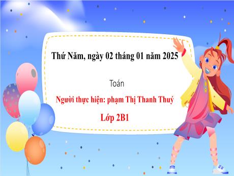 Bài giảng Toán Lớp 2 - Ôn tập phép cộng và phép trừ (Tiết 2) - Năm học 2024-2025 - Phạm Thị Thanh Thúy