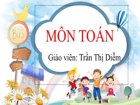 Bài giảng Toán Lớp 2 - Tiết 1: Phép cộng có nhớ trong phạm vi 100 - Trần Thị Diễm