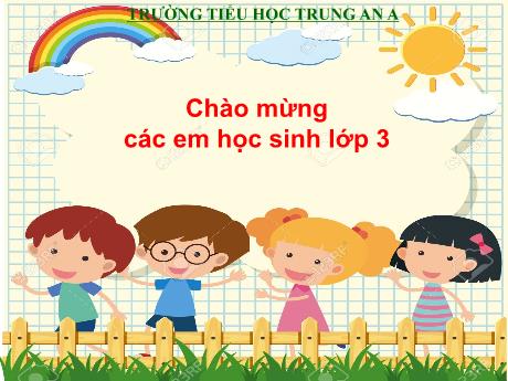 Bài giảng Toán Lớp 3 - Bài 2: Cộng, trừ các số có ba chữ số (không nhớ) - Trường Tiểu học Trung An A