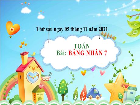 Bài giảng Toán Lớp 3 - Bảng nhân 7 - Năm học 2021-2022 - Phạm Minh Khương