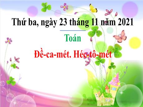 Bài giảng Toán Lớp 3 - Đề-ca-mét. Héc-tô-mét - Năm học 2021-2022 - Trường Tiểu học Trung An A