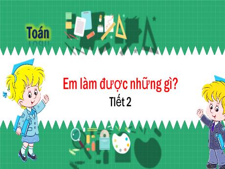 Bài giảng Toán Lớp 3 - Em làm được những gì? (Tiết 2)