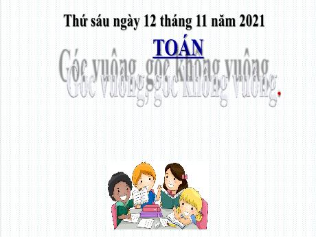 Bài giảng Toán Lớp 3 - Góc vuông, góc không vuông - Năm học 2021-2022