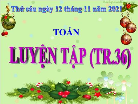Bài giảng Toán Lớp 3 - Luyện tập (Trang 36) - Năm học 2021-2022